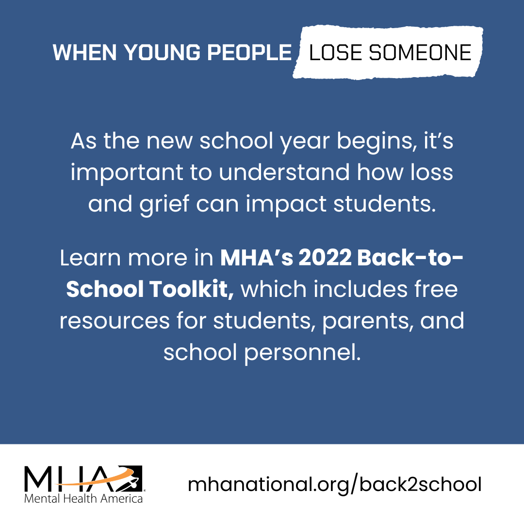 As the new school year begins, it's important to understand how loss and grief can impact students. Learn more in MHA's 2022 Back-to-School Toolkit, which includes free resources for students, parents, and school personnel.