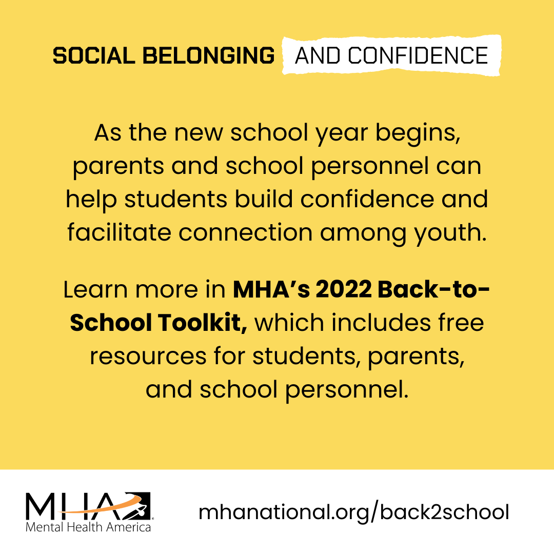 As the new school year begins, parents and school personnel can help students build confidence and facilitate connection among youth. Learn more in MHA's 2022 Back-to-School Toolkit, which includes free resources for students, parents, and school personnel.