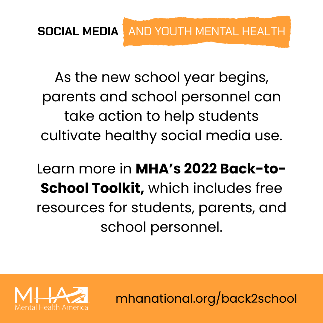 As the new school year begins, parents and school personnel can take action to help students cultivate healthy social media use. Learn more in MHA's 2022 Back-to-School Toolkit, which includes free resources for students, parents, and school personnel.