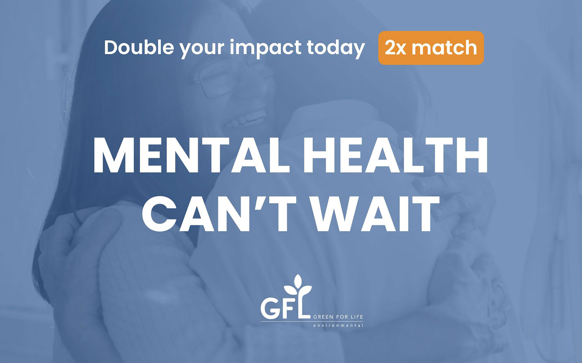 Double your impact today | 2x match | MENTAL HEALTH CAN'T WAIT