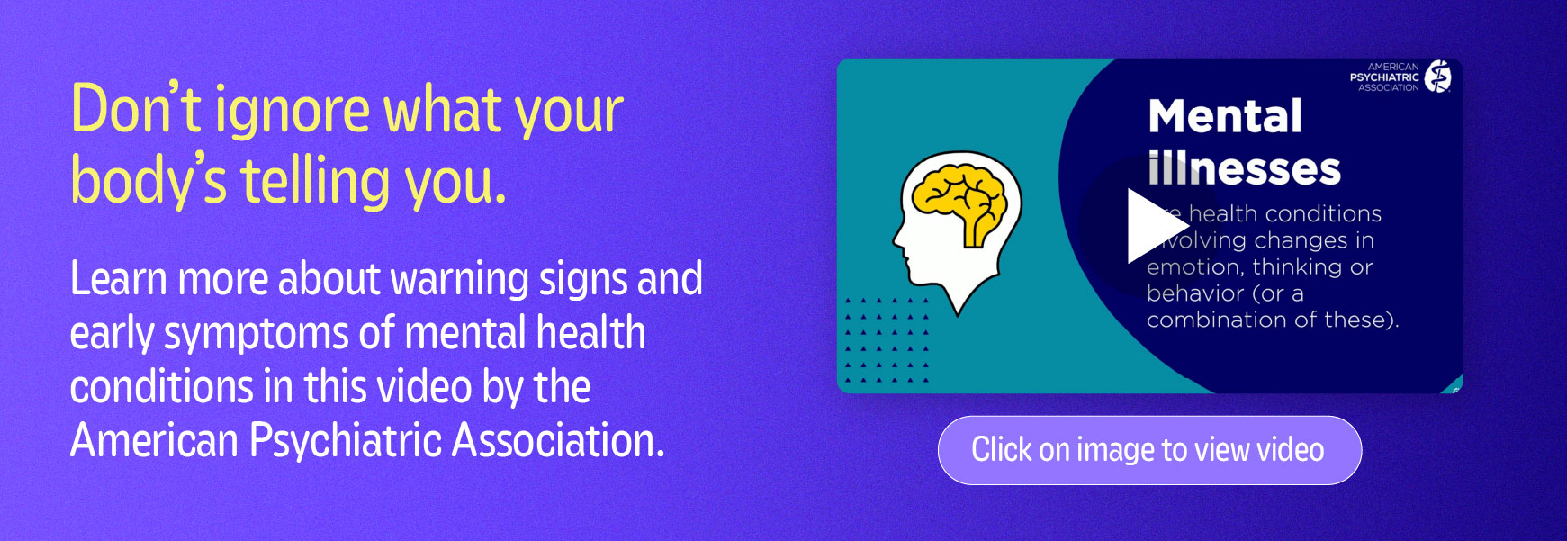 Don't ignore what your body tells you. Learn more about the warning signs and early symptoms of mental health conditions...| Click here to watch the video