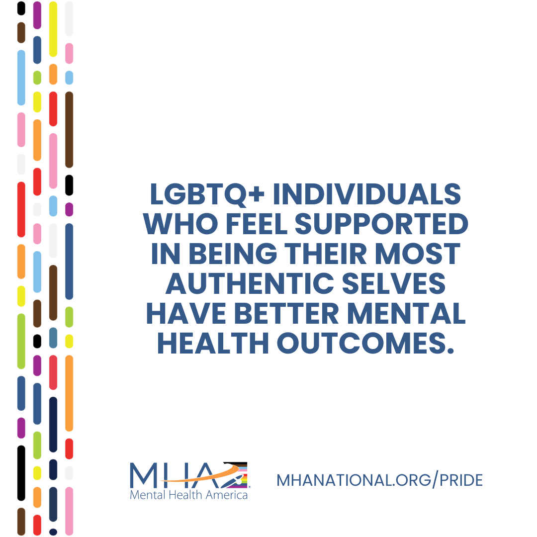 LGBTQ+ individuals who feel supported in being their most authentic selves have better mental health outcomes.