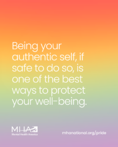 Being your authentic self, if safe to do so, is one of the best ways to protect your well-being.