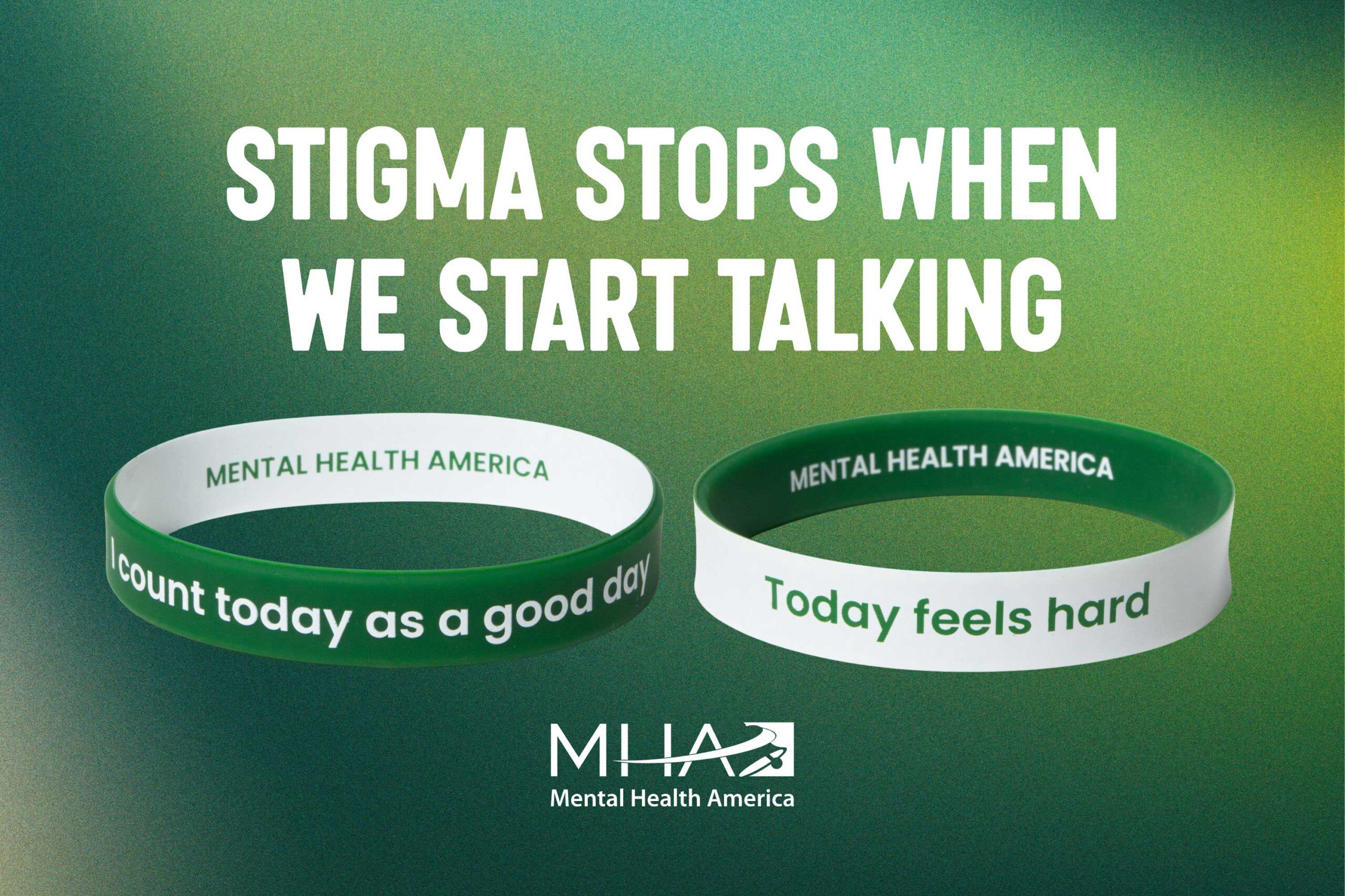 Stigma stops when we start talking | two bracelets side-by-side, one side is green and one side is white, green side says "I count today as a good day" and white side says "Today feels hard"