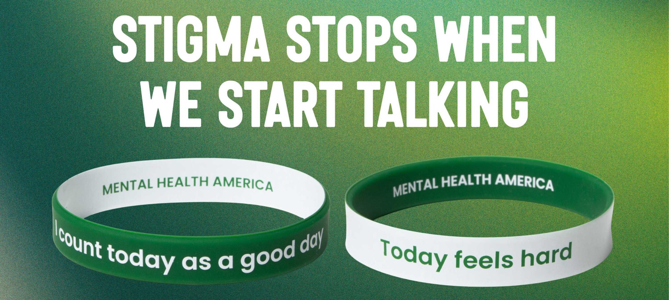Stigma stops when we start talking | two bracelets side by side, one says I count today as a good day and the other says Today feels hard